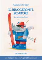 Il rinoceronte sciatore. Ediz. illustrata di Massimiliano Torsiglieri edito da Silele