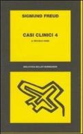 Casi clinici vol.4 di Sigmund Freud edito da Bollati Boringhieri