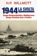 1944 la svolta. Europa nordoccidentale e Mediterraneo. Europa orientale, Asia e Pacifico di H. P. Willmott edito da Reverdito