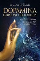 Dopamina. L'ormone del Buddha. Dharma, karma e scienza per vivere felici di Giancarlo Rosati edito da Armenia