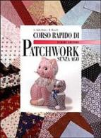 Corso rapido di patchwork senza ago di Gianna Valli Berti, Rossana Ricolfi edito da Fabbri