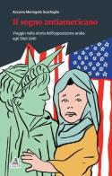 Il sogno antiamericano. Viaggio nella storia dell'opposizione araba agli Stati Uniti di Azzurra Meringolo edito da CLUEB