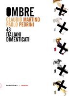 Ombre. 43 italiani dimenticati di Claudio Martino, Paolo Pedrini edito da Rubbettino