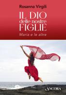 Il Dio delle nostre figlie. Maria e le altre di Rosanna Virgili edito da Ancora