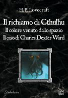 Il richiamo di Cthulhu-Il colore venuto dallo spazio-Il caso Charles Dexter Ward di Howard P. Lovecraft edito da GM.libri
