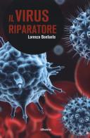 Il virus riparatore di Lorenzo Bonfante edito da Gruppo Albatros Il Filo