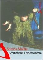 Sradicherei l'albero intero di Serena Maffia edito da Azimut (Roma)