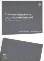 Arte contemporanea: costo o investimento? Una prospettiva europea di Karine Lisbonne, Bernard Zürcher edito da Johan & Levi