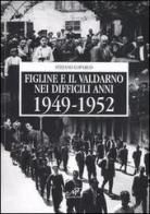 Figline e il Valdarno nei difficili anni 1949-1952 di Stefano Loparco edito da Masso delle Fate