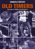Old Timers. Quando la NBA era l'America di Daniele Vecchi edito da Libreria dello Sport