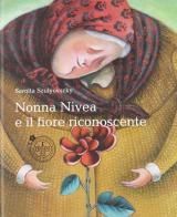 Nonna Nivea e il fiore riconoscente di Sarolta Szulyovszki edito da Leonardo (Pasian di Prato)