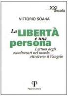 La libertà è una persona. Lettura degli accadimenti attraverso il Vangelo di Vittorio Soana edito da Pazzini