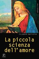 La piccola scienza dell'amore. Ad Alessandro Biral di Filiberto Battistin edito da Il Prato