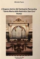 L' organo storico del Santuario-Parrocchia «Santa Maria della Natività e San Ciro». Portici di Michele Tuoro edito da StudioeStudio
