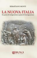 La nuova Italia. Da paese di emigrazione a paese di immigrazione di Sebastiano Monti edito da Delta 3