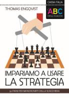 L' ABC degli scacchi. Impariamo a usare la strategia. 50 piani per impadronirti della scacchiera di Thomas Engqvist edito da Caissa Italia