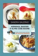 Asparagi, bagoss e altre cose buone di Sandra Salerno edito da Baldini + Castoldi