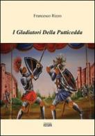 I gladiatori della putticcedda di Francesco Rizzo edito da Simple