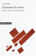 Inventare il nuovo. Storia e politica in Jean-Paul Sartre di Luca Basso edito da Ombre Corte