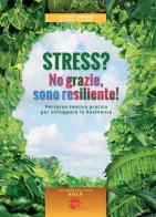 Stress? No grazie, sono resiliente! di Alfredo Formosa, Stefano Pallanti edito da Taita Press