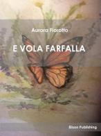 E vola farfalla di Aurora Fiorotto edito da Elison Publishing