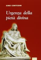 Urgenza della pietà divina di Gino Contesini edito da Sometti