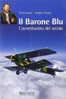 Il Barone Blu. L'avventuriero del secolo di Fred Jones, Andrea Pozza edito da Bellavite Editore
