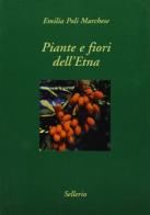 Piante e fiori dell'Etna di Emilia Poli Marchese edito da Sellerio