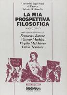 La mia prospettiva filosofica di Francesco Barone, Vittorio Mathieu, Virgilio Melchiorre edito da Gregoriana Libreria Editrice