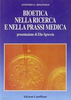 Bioetica nella ricerca e nella prassi medica di Antonio Gioacchino Spagnolo edito da Edizioni Camilliane