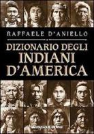 Il dizionario degli indiani d'America di Raffaele D'Aniello edito da Newton Compton