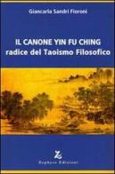 Il canone Yin Fu Ching. Radice del taoismo filosofico di Giancarla Sandri Fioroni edito da Zephyro Edizioni