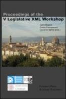 Proceedings of the 5th legislative XML workshop di Carlo Biagioli, Enrico Francesconi, Giovanni Sartor edito da EPAP