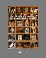 Architettura è utopia. Stanze di Elio Armano. Catalogo della mostra (Vicenza, 28 settembre-26 novembre 2017) edito da Antiga Edizioni