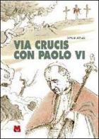 Via crucis con Paolo VI di Sergio Stevan edito da Monti