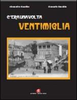 C'era una volta Ventimiglia. Ediz. illustrata di Alessandro Giacobbe, Giancarlo Giacobbe edito da Atene Edizioni