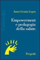 Empowerment e pedagogia della salute di Anna Grazia Lopez edito da Progedit