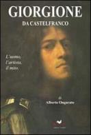 Giorgione da Castelfranco. L'uomo, l'artista, il mito. Ediz. illustrata di Alberto Ongarato edito da Edizioni Anordest