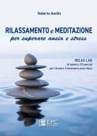 Rilassamento e meditazione per superare ansia e stress di Roberto Ausilio edito da EPC