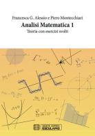 Analisi matematica 1. Teoria con Esercizi di Francesca G. Alessio, Piero Montecchiari edito da Esculapio