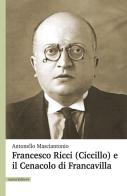 Francesco Ricci (Ciccillo) e il Cenacolo di Francavilla di Antonello Masciantonio edito da Ianieri
