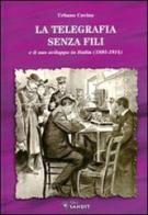 La telegrafia senza fili e il suo sviluppo in Italia (1895-1914) di Urbano Cavina edito da Sandit Libri