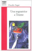 Una sognatrice a Trieste di Claudio Segat edito da Santi Quaranta