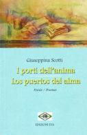 I porti dell'anima-Los postos del alma. Ediz. bilingue di Giuseppina Scotti edito da Edizioni Eva