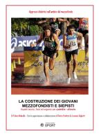 La costruzione dei giovani mezzofondisti e siepisti. Aspetti tecnici, fisici ed organici per cadetti/e - allievi/e di Fulvio Maleville edito da D'Andrea