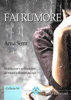 Fai rumore di Anna Serra edito da Spunto Edizioni
