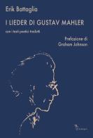 I Lieder di Gustav Mahler. Con i testi poetici tradotti di Erik Battaglia edito da Analogon