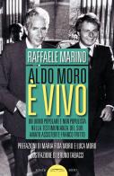 Aldo Moro è vivo. Un uomo popolare e non populista nella testimonianza del suo amato assistente Franco Tritto di Raffaele Marino edito da Ponte Sisto
