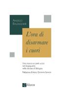 L'ora di disarmare i cuori. Una ricerca sui preti uccisi nel dopoguerra nella diocesi di Bologna di Angelo Baldassarri edito da Zikkaron