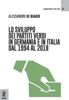 Lo sviluppo dei partiti verdi in Germania e in Italia dal 1994 al 2018 di Alessandro Di Biagio edito da Aracne (Genzano di Roma)